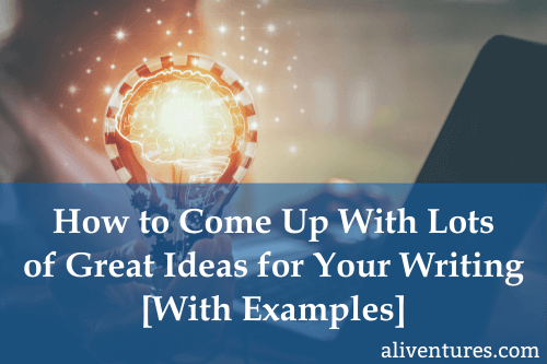 How to Come Up With Lots of Great Ideas for Your Writing (With Examples) (Title Image) How to Come Up With Lots of Great Ideas for Your Writing (With Examples) (Title Image)