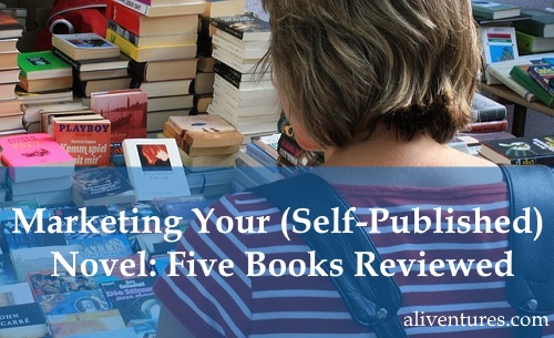 Marketing Your (Self-Published) Novel: Five Books Reviewed