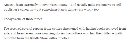 Image is from a blog post introduction and reads: "Amazon is an extremely innovative company -- and usually quite responsive to self-publisher's concerns -- but sometimes it gets things very wrong too. Today is one of those times. I've received several reports from writers threatened with having books removed from sale, and heard even more worrying stories from others who had their titles actually removed from the Kindle Store without notice."