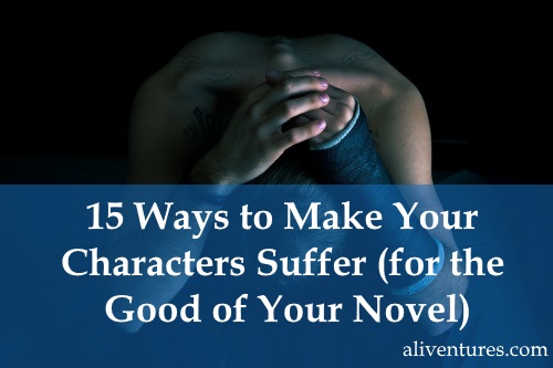 15 Ways to Make Your Characters Suffer (for the Good of Your Novel)