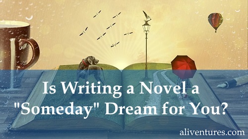 Is Writing a Novel a “Someday” Dream for You?