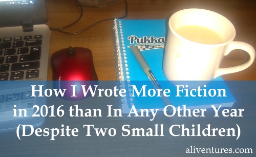 How I Wrote More Fiction in 2016 than In Any Other Year (Despite Two Small Children)