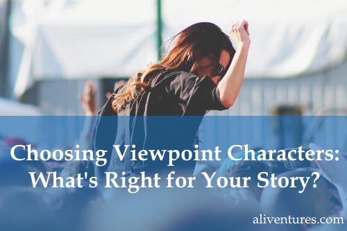 Choosing Viewpoint Characters: What’s Right for Your Story?