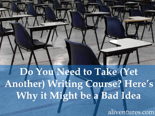 Do You Need to Take (Yet Another) Writing Course? Here’s Why it Might be a Bad Idea