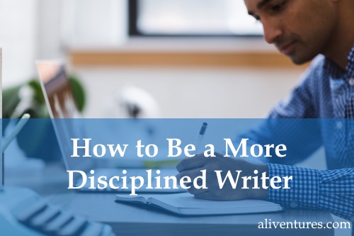 How to Be a More Disciplined Writer