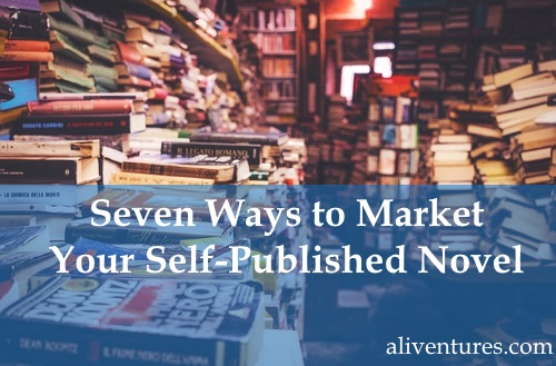 Seven Ways to Market Your Self-Published Novel