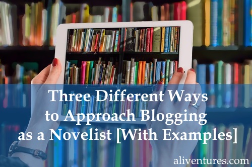 Three Different Ways to Approach Blogging as a Novelist [With Examples]