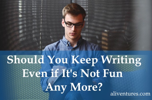 Should You Keep Writing Even if It’s Not Fun Any More?
