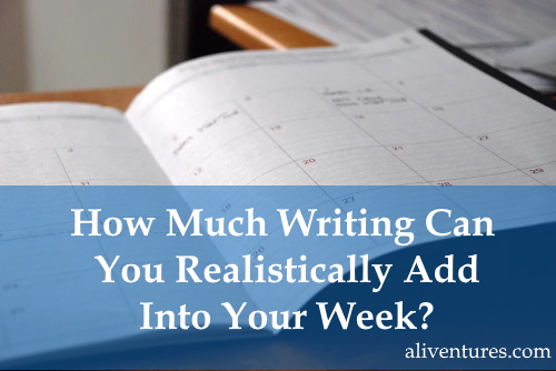 How Much Writing Can You Realistically Add Into Your Week?