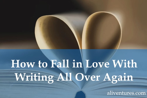 How to Fall in Love With Writing All Over Again