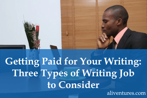 Getting Paid for Your Writing: Three Types of Writing Job to Consider