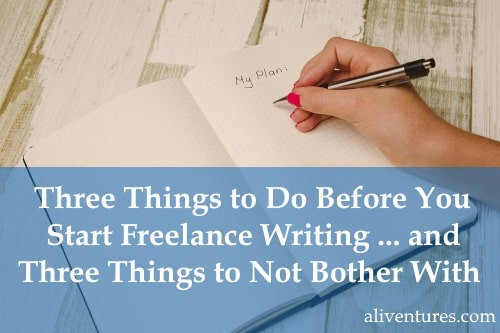 Three Things to Do Before You Start Freelance Writing … and Three Things Not to Bother With