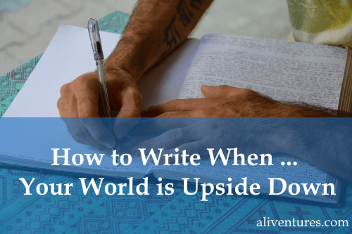 How to Write When … Your World is Upside Down