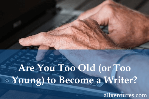 Are You Too Old (or Too Young) to Become a Writer? (title image)