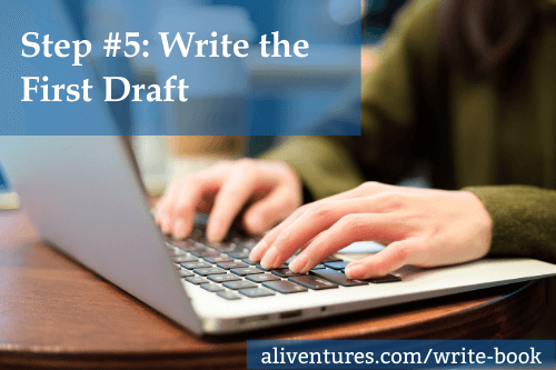 Step #5: Write the First Draft