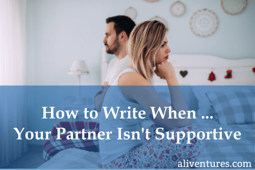 How to Write When … Your Partner Isn’t Supportive