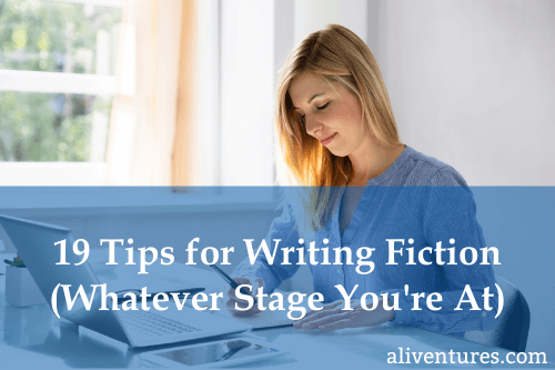 19 Tips for Writing Fiction (Whatever Stage You’re At)