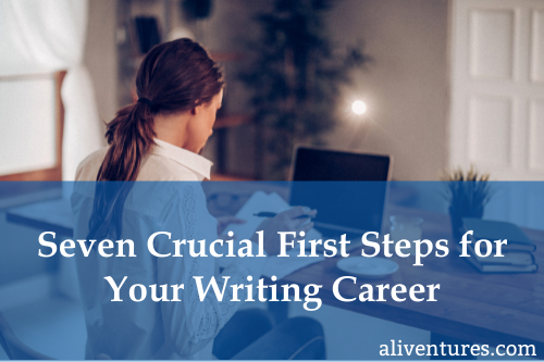 Seven Crucial First Steps for Your Writing Career [Title Image]