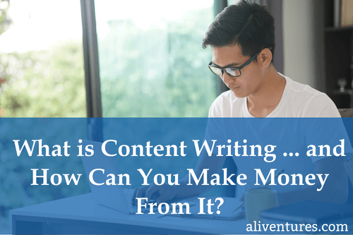 What is Content Writing … and How Can You Make Money From It?