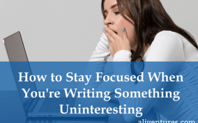 How to Stay Focused When You’re Writing Something Uninteresting