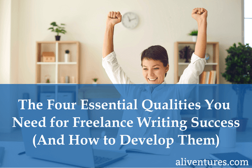 The Four Essential Qualities You Need for Freelance Writing Success (and How to Develop Them)