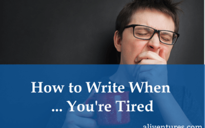 How to Write When … You’re Tired