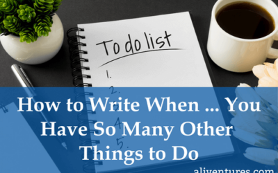 How to Write When … You Have So Many Other Things to Do