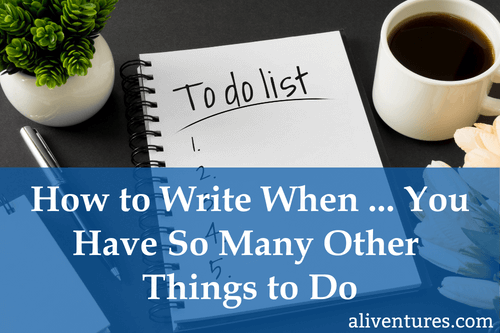 How to Write When … You Have So Many Other Things to Do