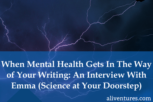 When Mental Health Gets in the Way of Your Writing: An Interview With Emma (Science at Your Doorstep)