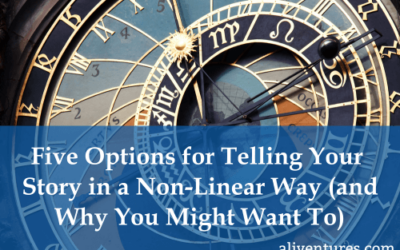 Five Options for Telling Your Story in a Non-Linear Way … and Why You Might Want To
