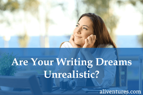 Are Your Writing Dreams Unrealistic?