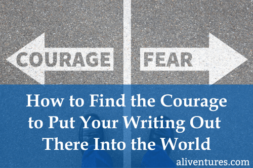 Title Image: How to Find the Courage to Put Your Writing Out There Into the World