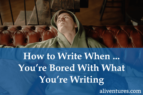 Title Image: How to Write When ... You're Bored With What You're Writing