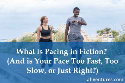 Title image: What is Pacing in Fiction? (And is Your Pace Too Fast, Too Slow, or Just Right?)