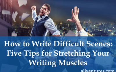 How to Write Difficult Scenes: Five Tips for Stretching Your Writing Muscles