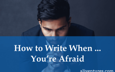 How to Write When … You’re Afraid