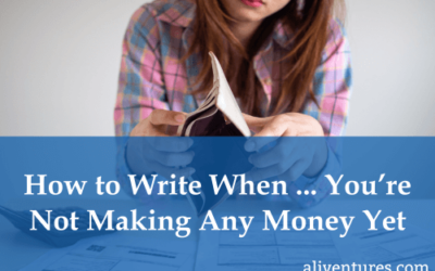 How to Write When … You’re Not Making Any Money Yet