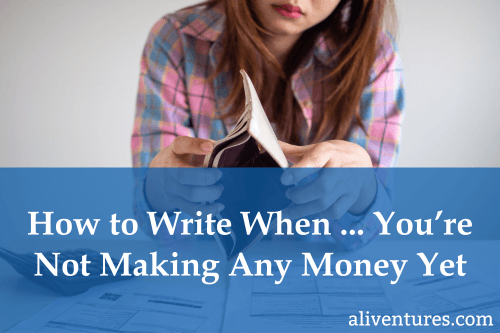 How to Write When … You’re Not Making Any Money Yet