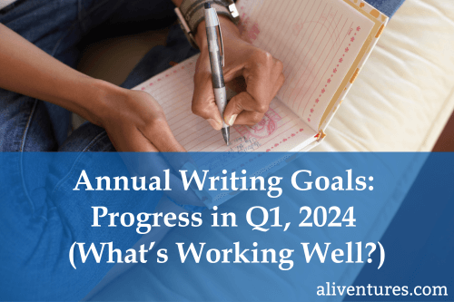 Annual Writing Goal Progress in Q1, 2024 (What’s Working Well?)