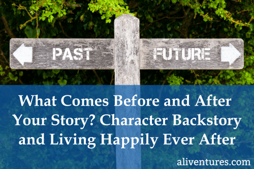 What Comes Before and After Your Story? Character Backstory and Living Happily Ever After