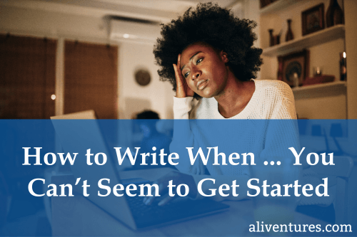 (Title Image) How to Write When ... You Can't Seem to Get Started