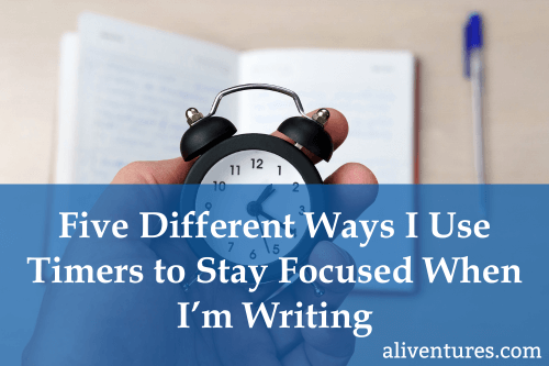 Five Different Ways I Use Timers to Stay Focused When I’m Writing