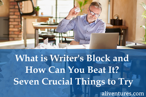 What is Writer’s Block and How Can You Beat It? Seven Crucial Things to Try
