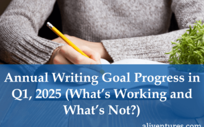 Annual Writing Goal Progress in Q1, 2025 (What’s Working and What’s Not?)
