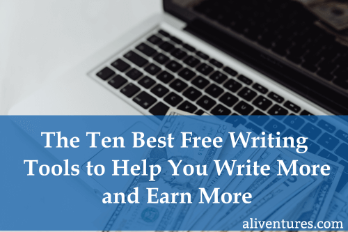 The Ten Best Free Writing Tools to Help You Write More and Earn More