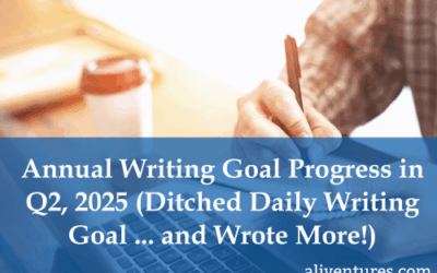 Annual Writing Goal Progress in Q2, 2025 (Ditched Daily Writing Goal … and Wrote More!)
