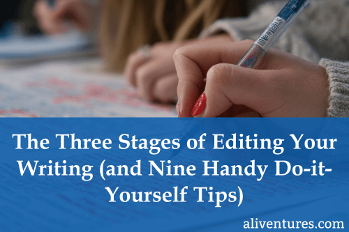 The Three Stages of Editing Your Writing (and Nine Handy Do-it-Yourself Tips)