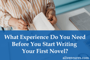 Title image: What Experience Do You Need Before You Start Writing Your First Novel?