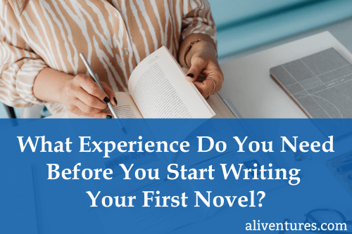 What Experience Do You Need Before You Start Writing Your First Novel?