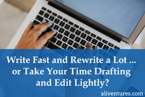 Title image: Draft Fast and Rewrite a Lot … or Take Your Time Drafting and Edit Lightly?

